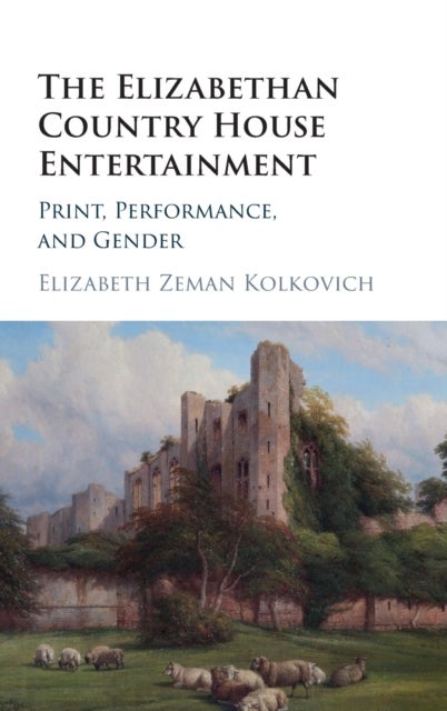 The Elizabethan Country House Entertainment - Print, Performance and Gender