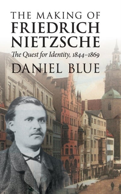 The Making of Friedrich Nietzsche - The Quest for Identity, 1844–1869