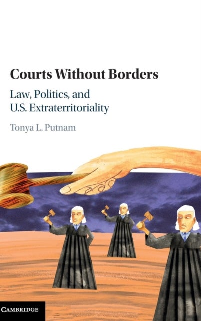 Courts without Borders - Law, Politics, and US Extraterritoriality