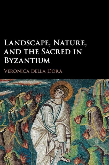 Landscape, Nature, and the Sacred in Byzantium