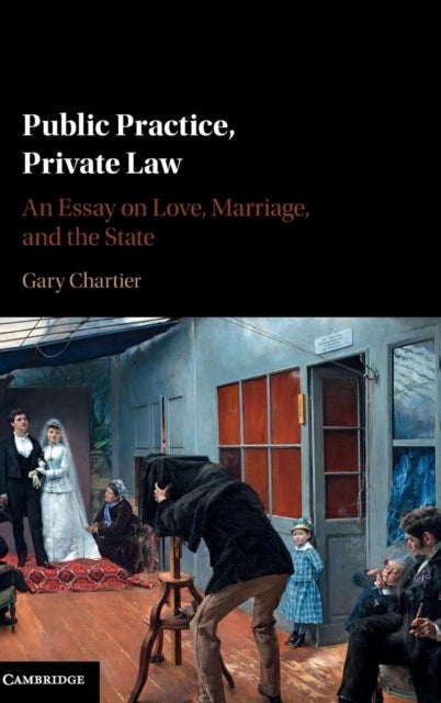 Public Practice, Private Law - An Essay on Love, Marriage, and the State