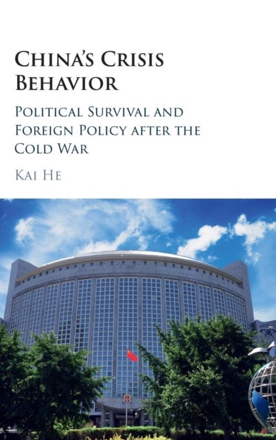 China's Crisis Behavior - Political Survival and Foreign Policy after the Cold War
