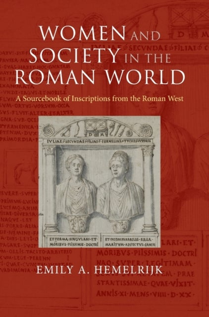 Women and Society in the Roman World - A Sourcebook of Inscriptions from the Roman West