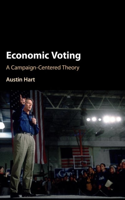 Economic Voting - A Campaign-Centered Theory