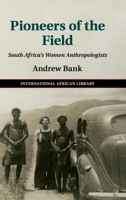 Pioneers of the Field - South Africa's Women Anthropologists