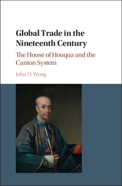 Global Trade in the Nineteenth Century - The House of Houqua and the Canton System