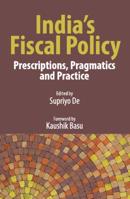 India's Fiscal Policy - Prescriptions, Pragmatics and Practice