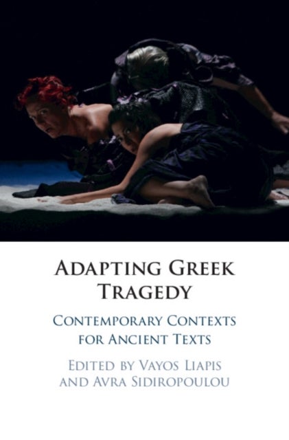 Adapting Greek Tragedy - Contemporary Contexts for Ancient Texts
