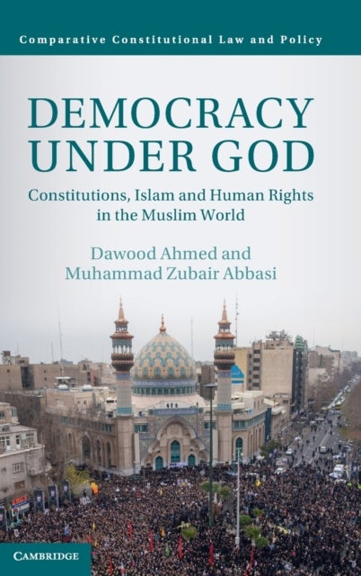 Democracy under God - Constitutions, Islam and Human Rights in the Muslim World