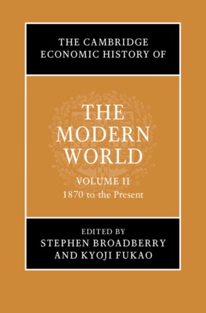 The Cambridge Economic History of the Modern World: Volume 2, 1870 to the Present