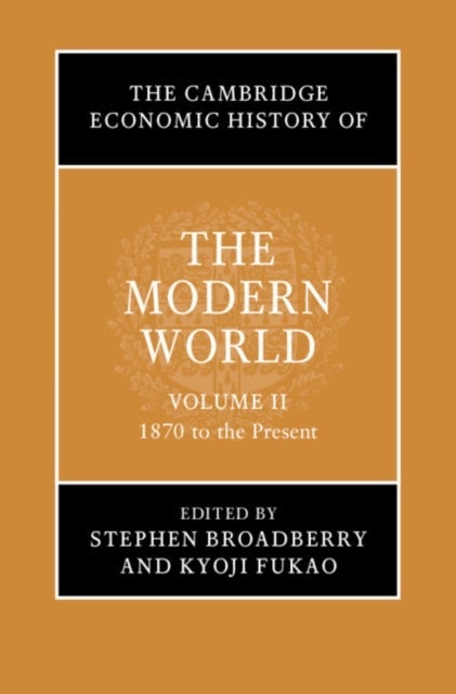 The Cambridge Economic History of the Modern World: Volume 2, 1870 to the Present
