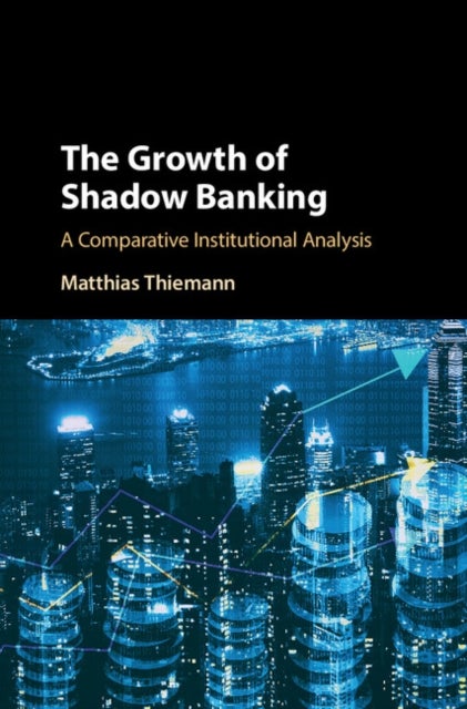 The Growth of Shadow Banking - A Comparative Institutional Analysis