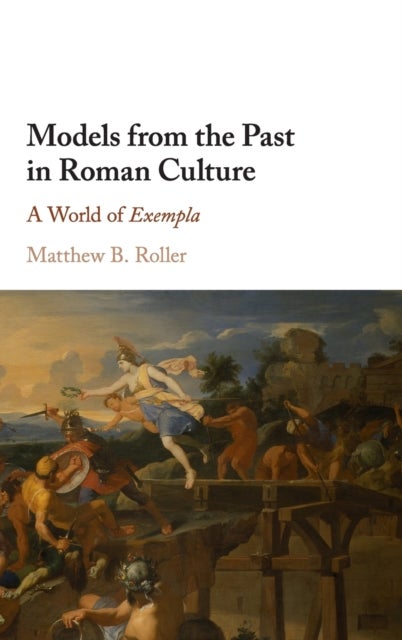 Models from the Past in Roman Culture - A World of Exempla