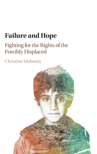 Failure and Hope - Fighting for the Rights of the Forcibly Displaced