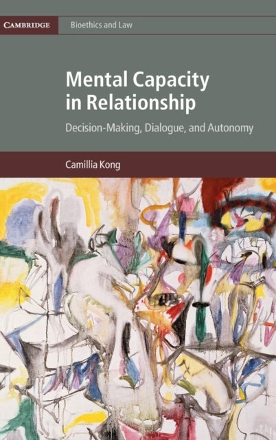 Mental Capacity in Relationship - Decision-Making, Dialogue, and Autonomy