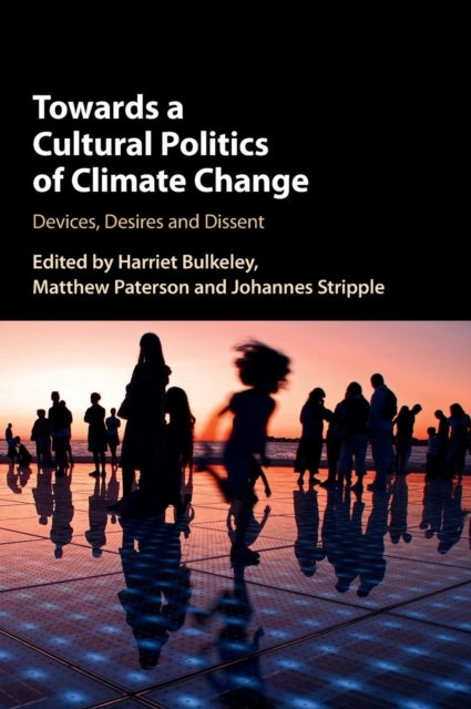 Towards a Cultural Politics of Climate Change - Devices, Desires and Dissent