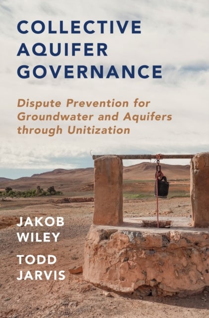 Collective Aquifer Governance - Dispute Prevention for Groundwater and Aquifers through Unitization