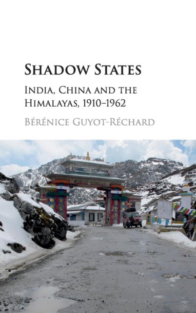 Shadow States - India, China and the Himalayas, 1910–1962