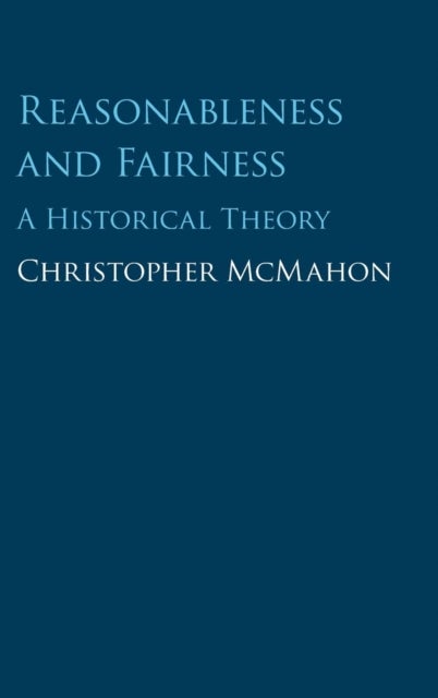 Reasonableness and Fairness - A Historical Theory