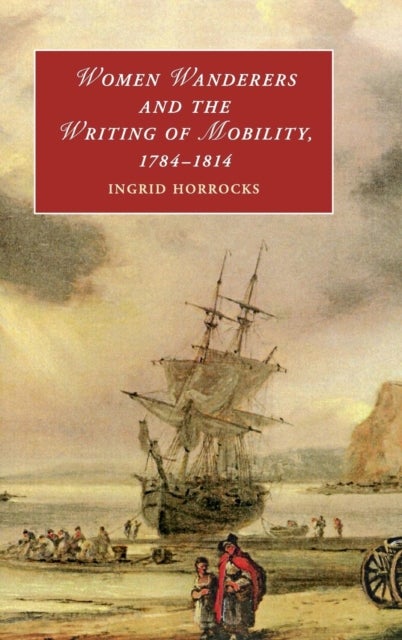 Women Wanderers and the Writing of Mobility, 1784–1814
