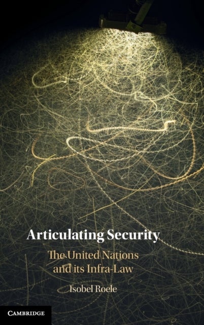 Articulating Security - The United Nations and its Infra-Law