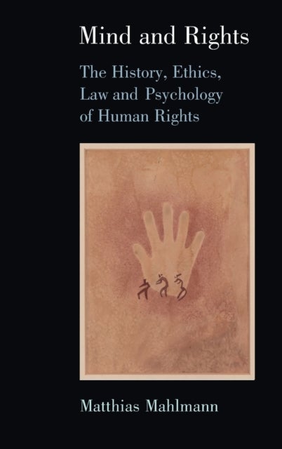 Mind and Rights - The History, Ethics, Law and Psychology of Human Rights