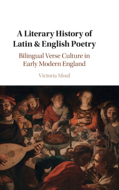 A Literary History of Latin & English Poetry - Bilingual Verse Culture in Early Modern England
