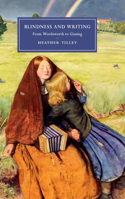 Blindness and Writing - From Wordsworth to Gissing