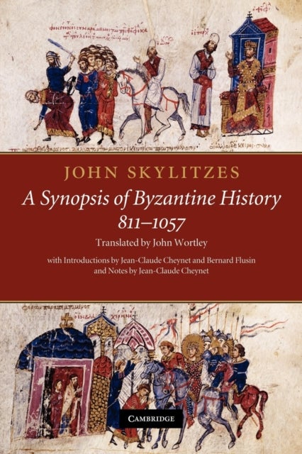 John Skylitzes: A Synopsis of Byzantine History, 811-1057 - Translation and Notes