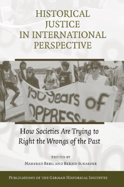 Historical Justice in International Perspective - How Societies Are Trying to Right the Wrongs of the Past