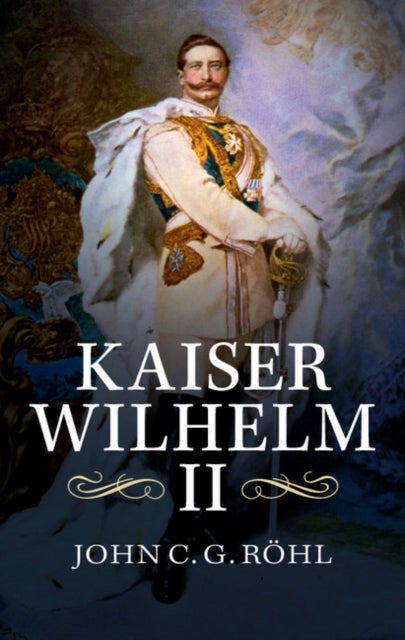Kaiser Wilhelm II - A Concise Life