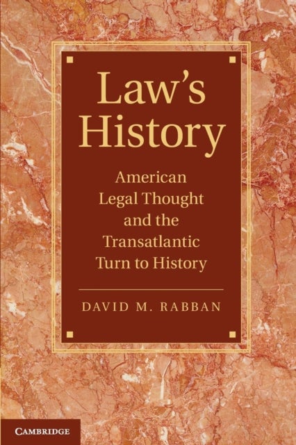 Law’s History - American Legal Thought and the Transatlantic Turn to History