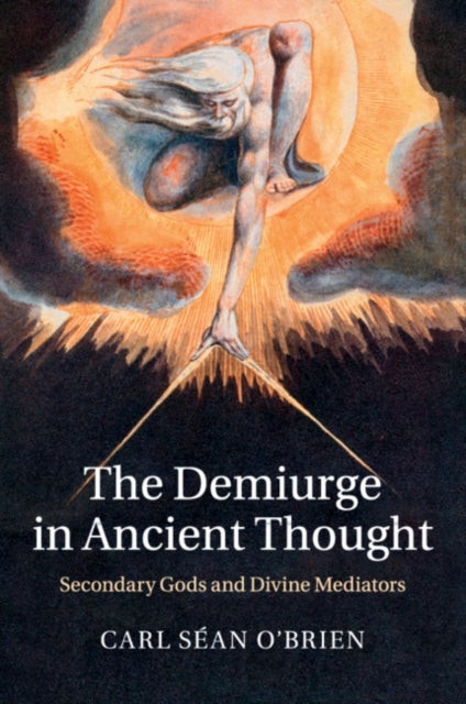 The Demiurge in Ancient Thought - Secondary Gods and Divine Mediators