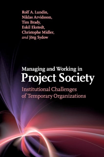 Managing and Working in Project Society - Institutional Challenges of Temporary Organizations