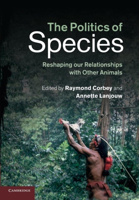 The Politics of Species - Reshaping our Relationships with Other Animals