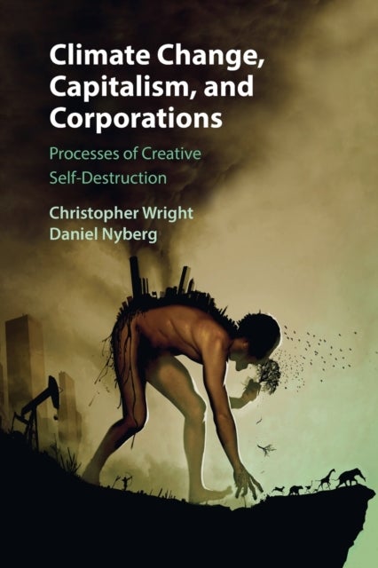 Climate Change, Capitalism, and Corporations - Processes of Creative Self-Destruction