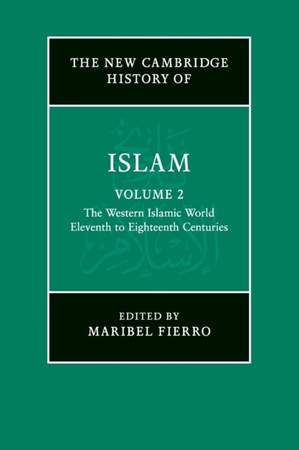 The New Cambridge History of Islam: Volume 2, The Western Islamic World, Eleventh to Eighteenth Centuries
