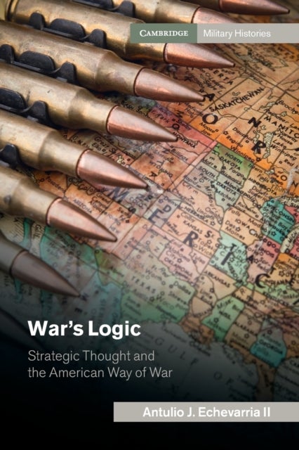 War's Logic - Strategic Thought and the American Way of War