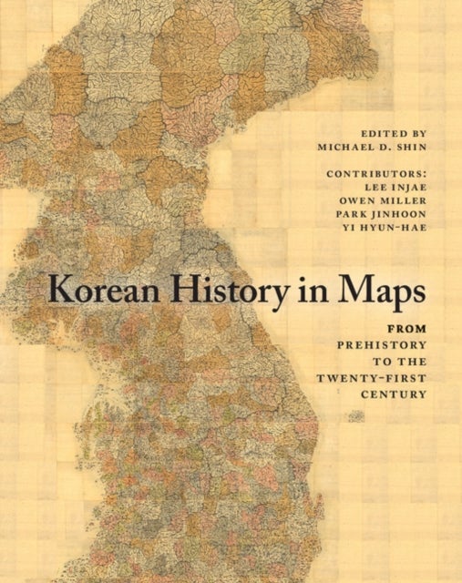 Korean History in Maps - From Prehistory to the Twenty-First Century