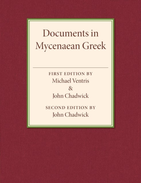 Documents in Mycenaean Greek - Three Hundred Selected Tablets from Knossos, Pylos and Mycenae with Commentary and Vocabulary