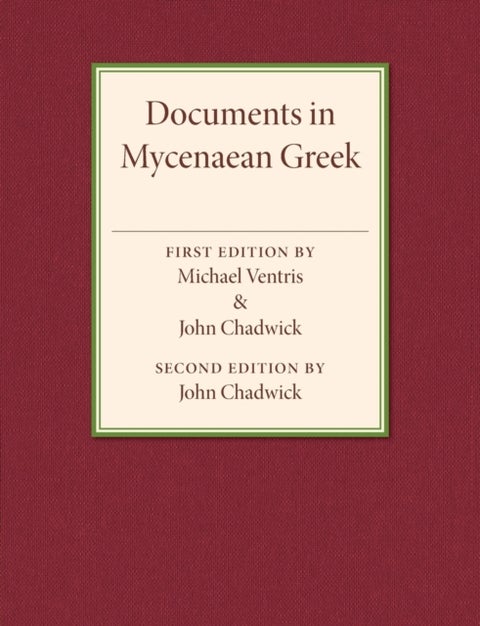 Documents in Mycenaean Greek - Three Hundred Selected Tablets from Knossos, Pylos and Mycenae with Commentary and Vocabulary
