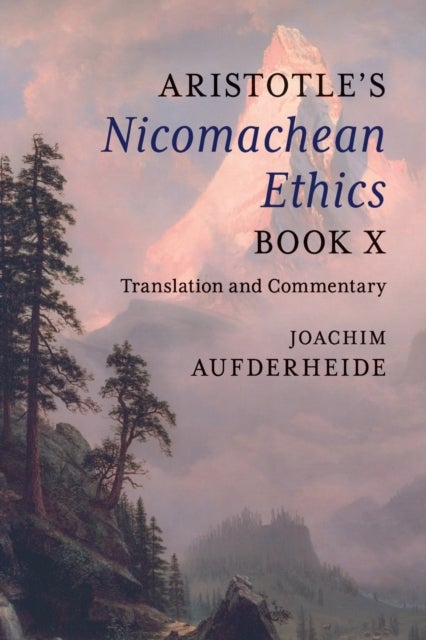 Aristotle's Nicomachean Ethics Book X - Translation and Commentary
