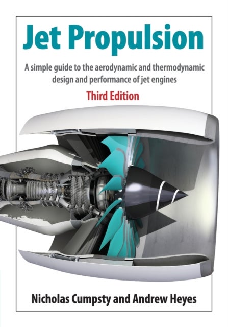 Jet Propulsion - A Simple Guide to the Aerodynamics and Thermodynamic Design and Performance of Jet Engines