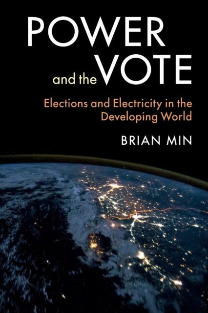 Power and the Vote - Elections and Electricity in the Developing World