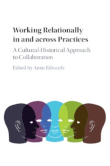 Working Relationally in and across Practices - A Cultural-Historical Approach to Collaboration