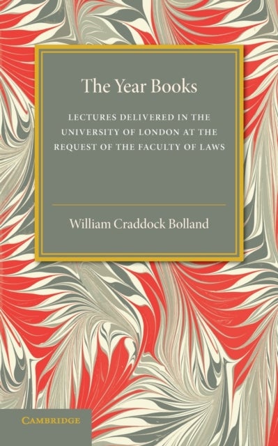 The Year Books - Lectures Delivered in the University of London at the Request of the Faculty of Laws