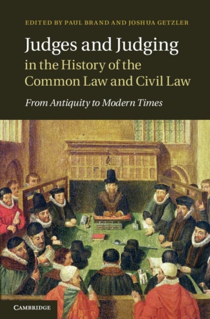 Judges and Judging in the History of the Common Law and Civil Law - From Antiquity to Modern Times