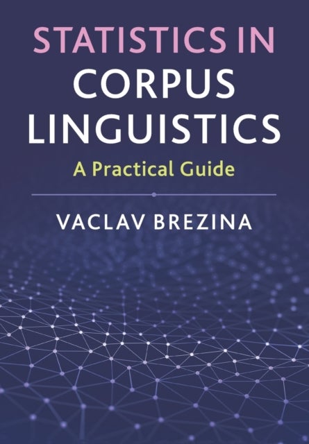 Statistics in Corpus Linguistics - A Practical Guide