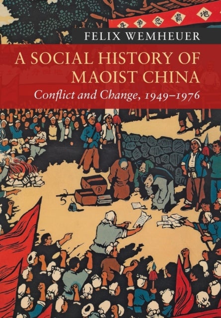 A Social History of Maoist China - Conflict and Change, 1949–1976