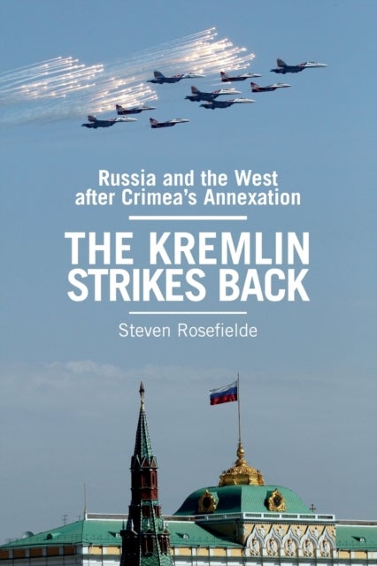 The Kremlin Strikes Back - Russia and the West After Crimea's Annexation